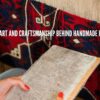 The Art and Craftsmanship Behind Handmade Rugs