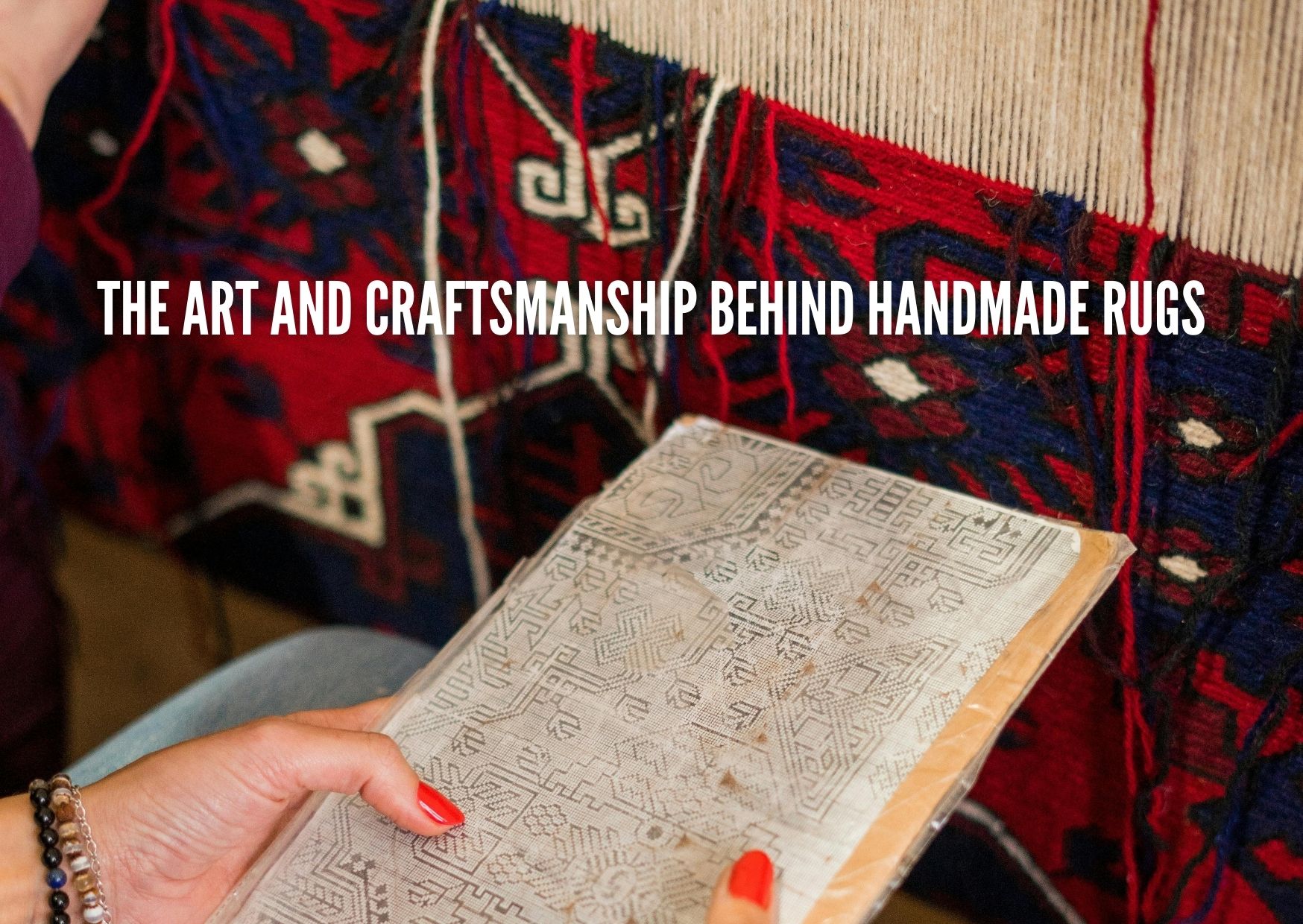 The Art and Craftsmanship Behind Handmade Rugs