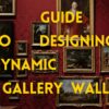 A Guide to Designing Dynamic GalleryWalls