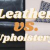 Choosing Between Leather and Upholstered Sofas: Finding the Perfect Fit for Your Home